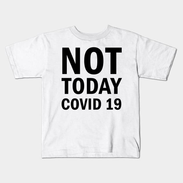 Not Today Covid 19 Kids T-Shirt by valentinahramov